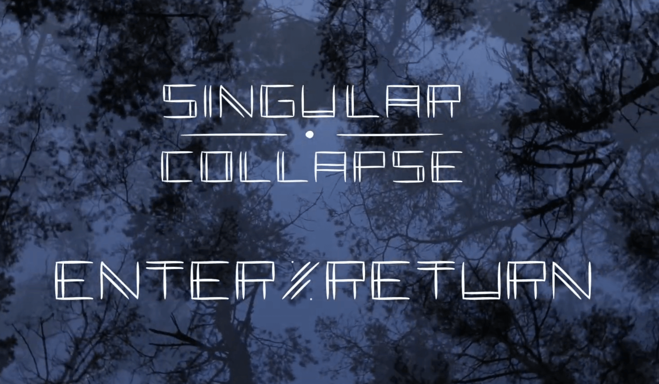 Singular Collapse - Enter/Return